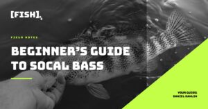 [FISH]rx – Field Notes – T2-7 Beginner’s Guide to SoCal Inshore Saltwater Bass Fishing
